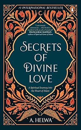Secrets of Divine Love: A Spiritual Journey into the Heart of Islam