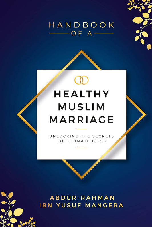 Handbook of a Healthy Muslim Marriage: Unlocking the Secrets to Ultimate Bliss