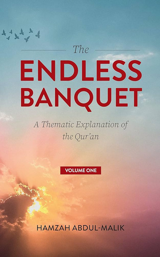 The Endless Banquet: A Thematic Explanation of the Quran (Volume One)