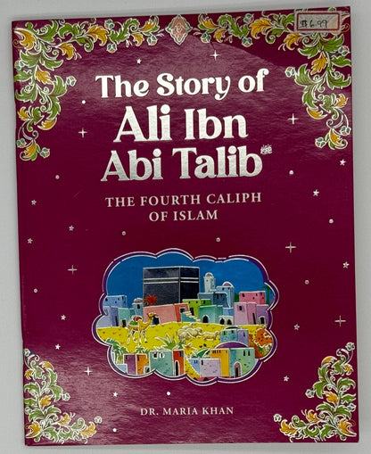 The Story of Ali Ibn Abi Talib: The Fourth Caliph of Islam