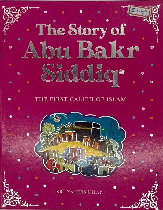 The Story of Abu Bakr Siddiq: The First Caliph of Islam