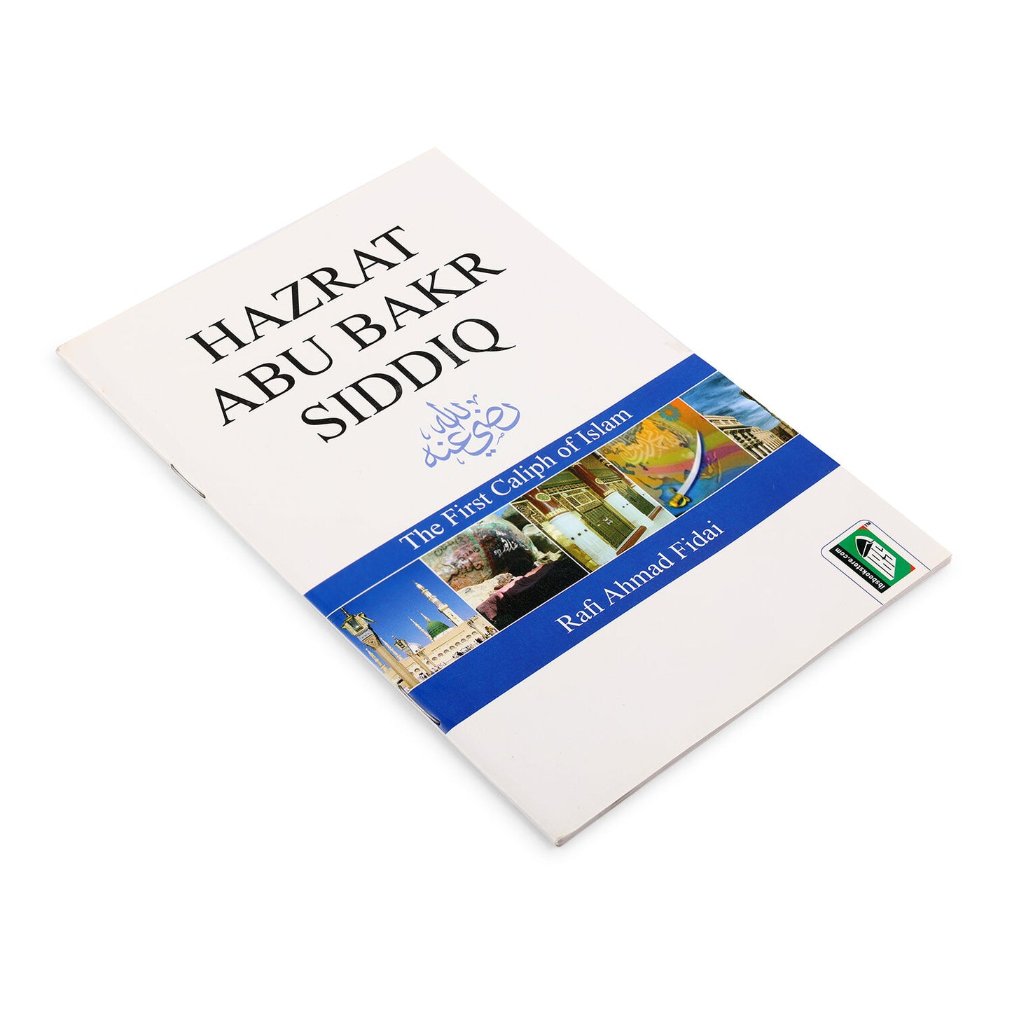 HAZRAT ABU BAKR SIDDIQ (R.A.) by Rafi Ahmad Fida'i