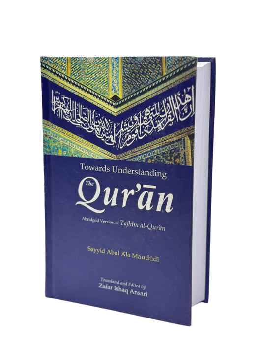 Towards Understanding the Qur'an (Abridged Tafhim al-Quran, Maududi)